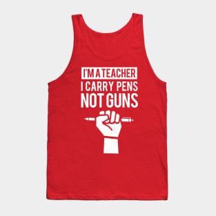 I'm a Teacher I Carry Pens Not Guns Tank Top